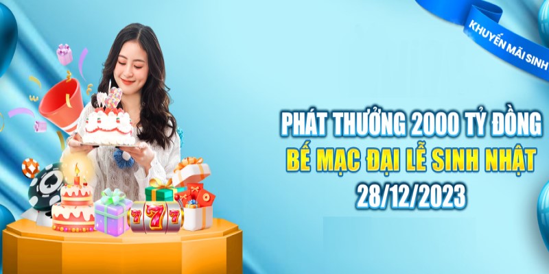 Bế mạc sinh nhật nhà cái 28/12 thưởng tổng 2000 tỷ đồng