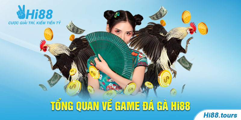 Tổng quan về game Đá gà Hi88