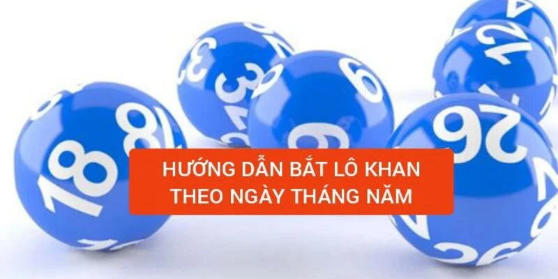 huong-dan-bat-lo-khan-theo-ngay-thang-nam