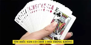 tim-hieu-sam-co-choi-3-doi-thong-khong