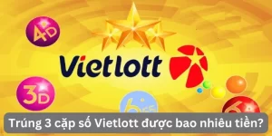 trung-3-cap-so-vietlott-duoc-bao-nhieu-tien-giai-dap